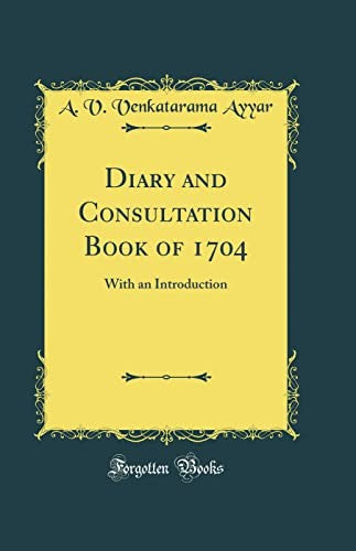 Diary and Consultation Book of 1704: With an Introduction (Classic Reprint)