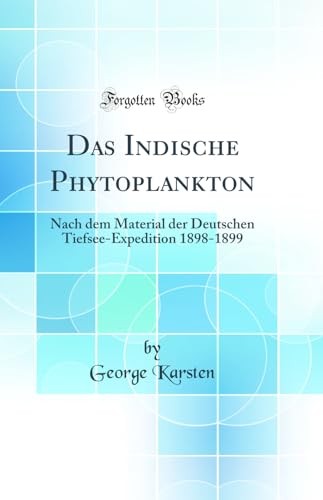 Das Indische Phytoplankton: Nach dem Material der Deutschen Tiefsee-Expedition 1898-1899 (Classic Reprint)