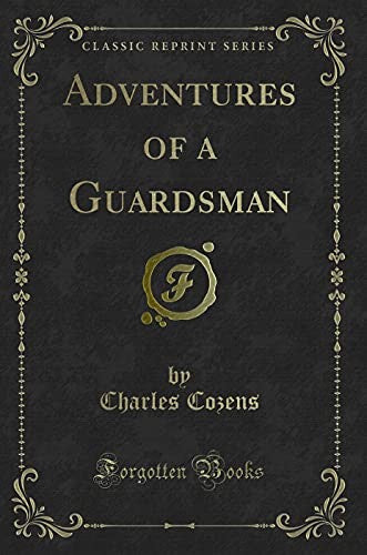 Adventures of a Guardsman (Classic Reprint)