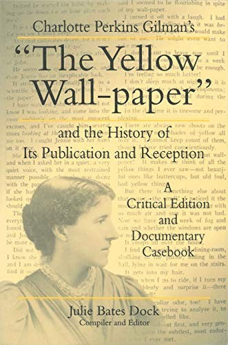 Charlotte Perkins Gilman's The Yellow Wall-paper and the History of Its Publication and Reception