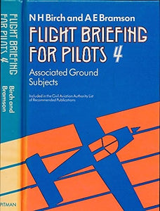 Flight Briefing for Pilots: v. 4: Associated Ground Subjects 