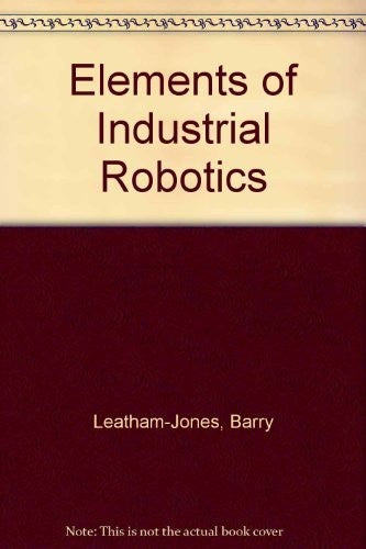 Elements of Industrial Robotics