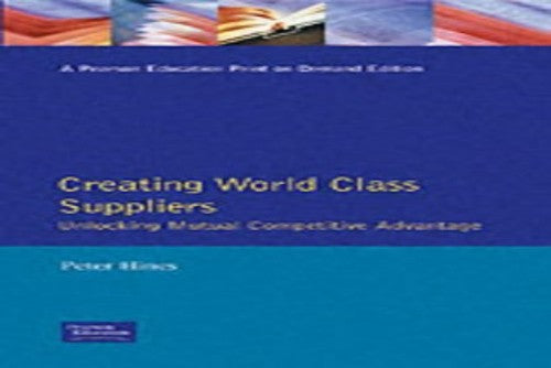 Creating World Class Suppliers Unlocking Mutual Competitive Advantage