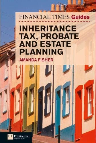 Financial Times Guide to Inheritance Tax , Probate and Estate Planning