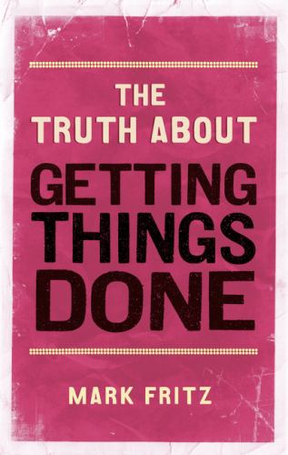 The Truth About Getting Things Done, The