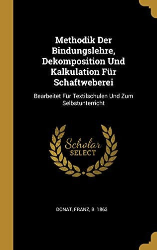 Methodik Der Bindungslehre, Dekomposition Und Kalkulation Fur Schaftweberei