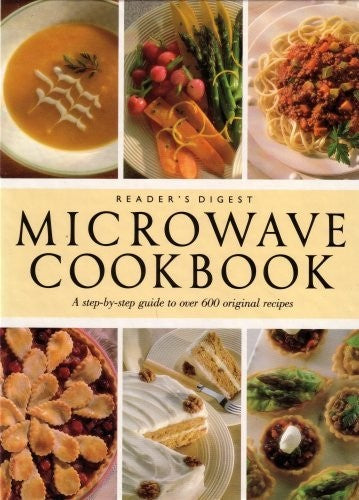 READER'S DIGEST: MICROWAVE COOK BOOK..A STEP BY STEP GUIDE TO OVER 600 ORIGINAL RECIPES