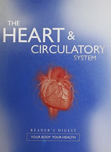 THE HEART AND CIRCULATORY SYSTEM; Reader's Digest Your Body Your Health, (Your Body Your Health)