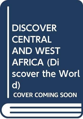 DISCOVER CENTRAL AND WEST AFRICA (Discover the World)