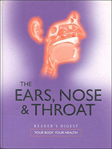 'THE EARS, NOSE AND THROAT (YOUR BODY YOUR HEALTH)'
