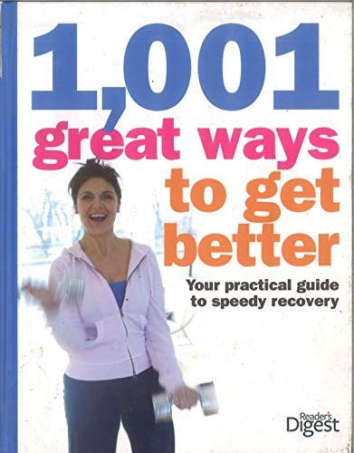 1,001 great Ways to Get Better - Your Practical Guide to Speedy Recovery.