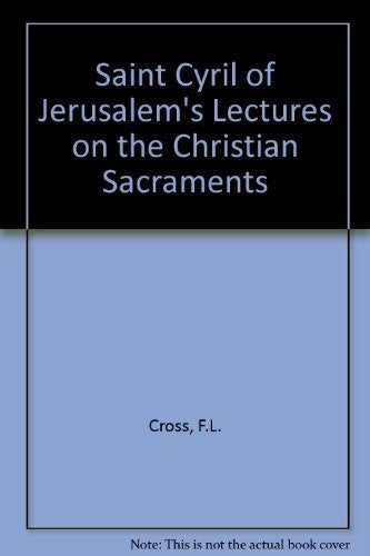 Saint Cyril of Jerusalem's Lectures on the Christian Sacraments