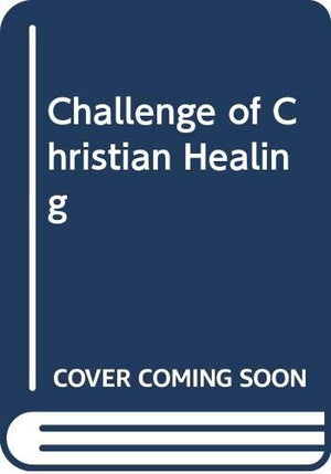 The Challenge of Christian Healing