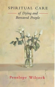 Spiritual Care of Dying and Bereaved People 