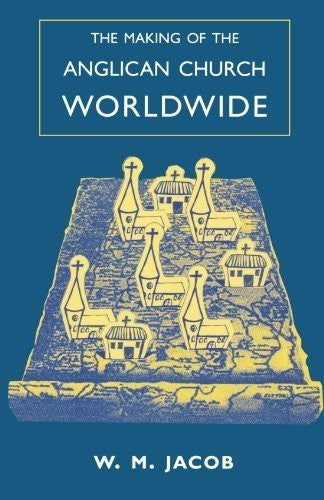The Making of the Anglican Church Worldwide