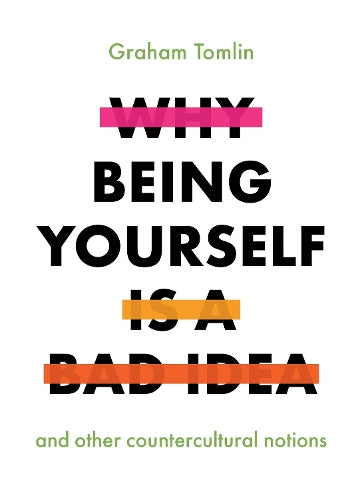 Why Being Yourself is a Bad Idea