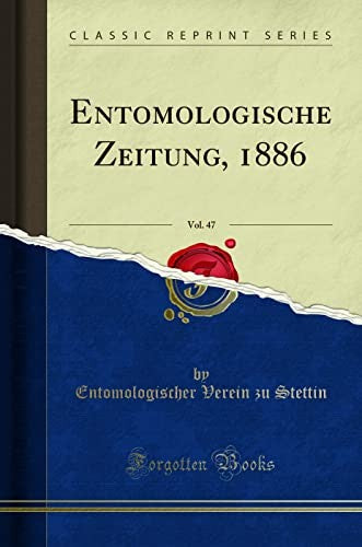 Entomologische Zeitung, 1886, Vol. 47 (Classic Reprint)