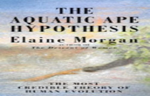 The Aquatic Ape Hypothesis