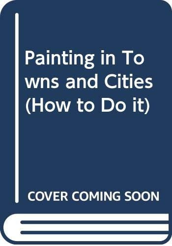 Painting in towns and cities (A pocket how to do it)