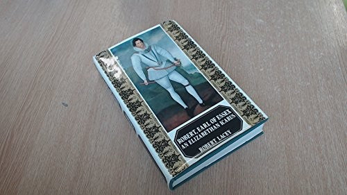 Robert, Earl of Essex: an Elizabethan Icarus