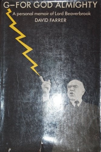G - for God almighty: A personal memoir of Lord Beaverbrook