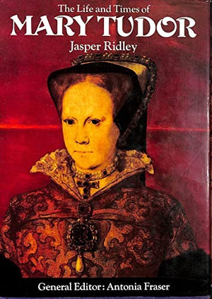 Life and Times of Mary Tudor