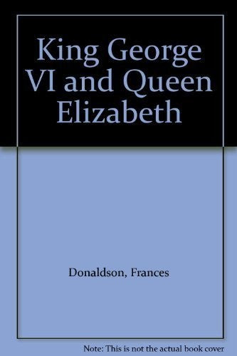 King George VI and Queen Elizabeth