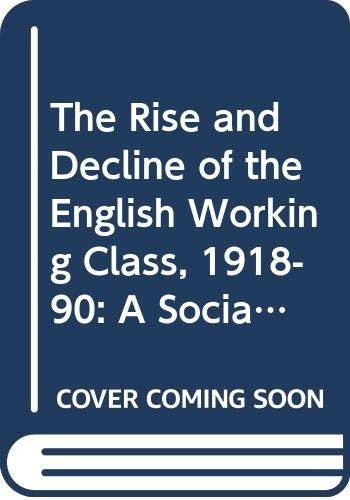 The Rise and Decline of the English Working Class, 1918-90