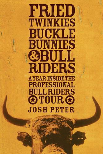Fried Twinkies, Buckle Bunnies and Bull Riders