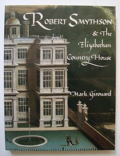 Robert Smythson and the Elizabethan Country House