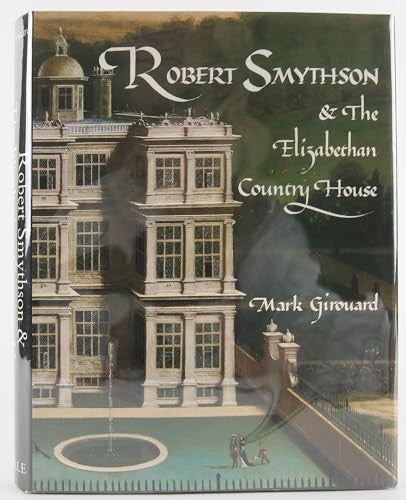 Robert Smythson and the Elizabethan Country House
