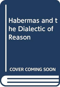 Habermas and the Dialectic of Reason 