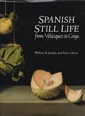 Spanish Still Life from Velazquez to Goya
