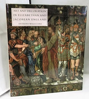 The Art of Decoration in Elizabethan and Jacobean England