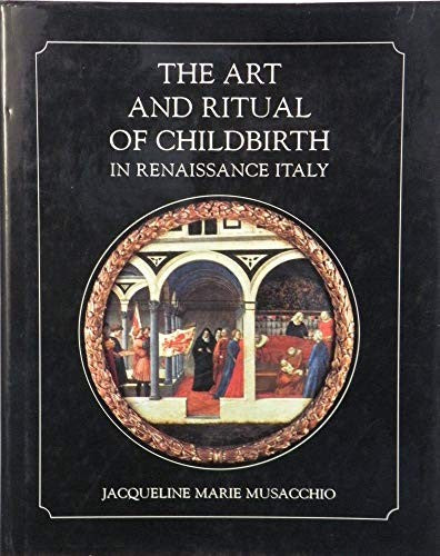 The Art and Ritual of Childbirth in Renaissance Italy