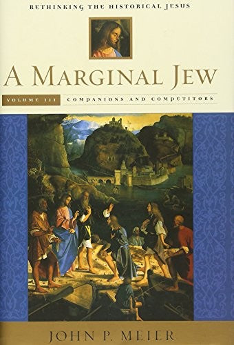 A Marginal Jew: Rethinking the Historical Jesus, Volume III