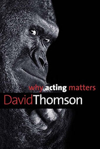 Why Acting Matters 