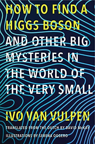 How to Find a Higgs Bosonand Other Big Mysteries in the World of the Very Small