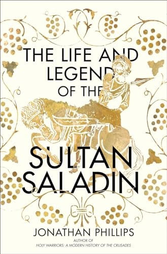 The Life and Legend of the Sultan Saladin