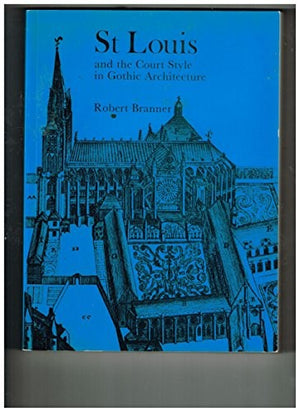 Saint Louis and the Court Style in Gothic Architecture