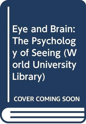 Eye and Brain: The Psychology of Seeing (World University Library)