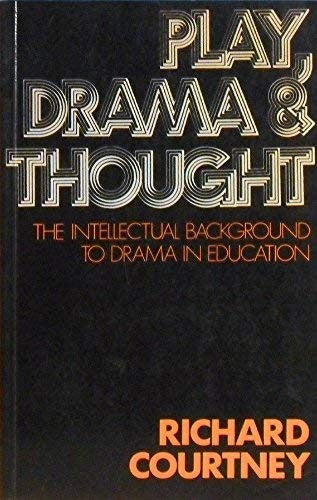 Play, Drama and Thought: Intellectual Background to Drama and Education