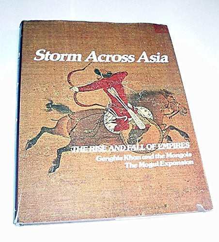 Storm Across Asia: Genghis Khan and the Mongols - the Mogul Expansion