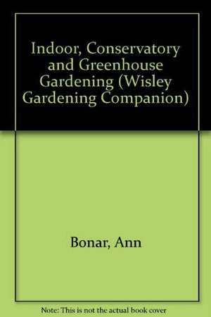 Indoor, Conservatory and Greenhouse Gardening