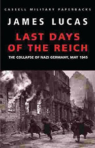 The Last Days Of The Reich:Collapse of Nazi Germany, May 1945 