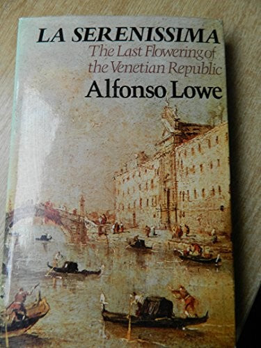 La Serenissima;: The last flowering of the Venetian Republic