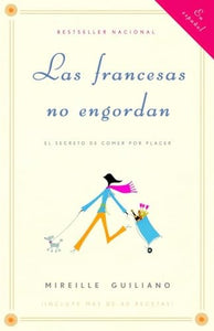 Las francesas no engordan: Los secretos para comer con placer y mantenerse delgada toda la vida / French Women Don't Get Fat: The Secret of Eating for Pleasure 