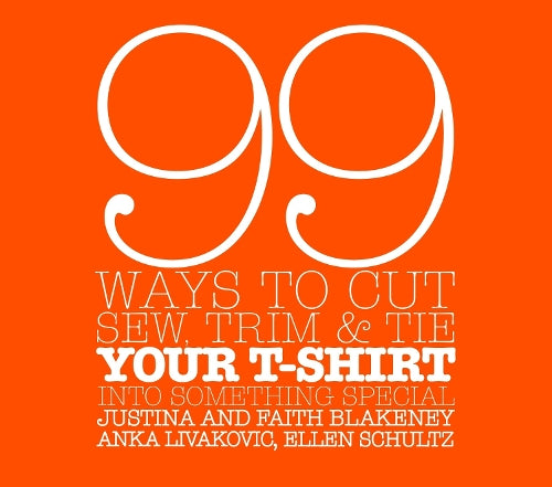 99 Ways To Cut, Sew, Trim, And Tie Your T-Shirt