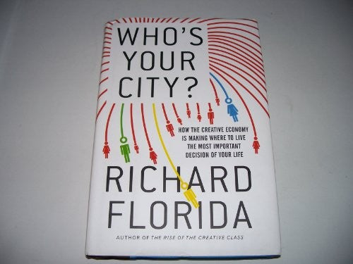 Who's Your City?: How the Creative Economy Is Making Where to Live the Most Important Decision of Your Life