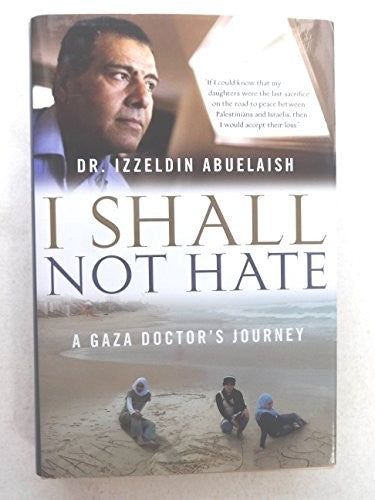I Shall Not Hate: A Gaza Doctor's Journey